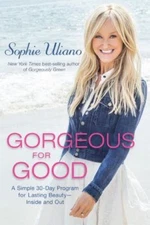 Gorgeous for Good: A Simple 30-Day Program for Lasting Beauty - Inside and Out, 