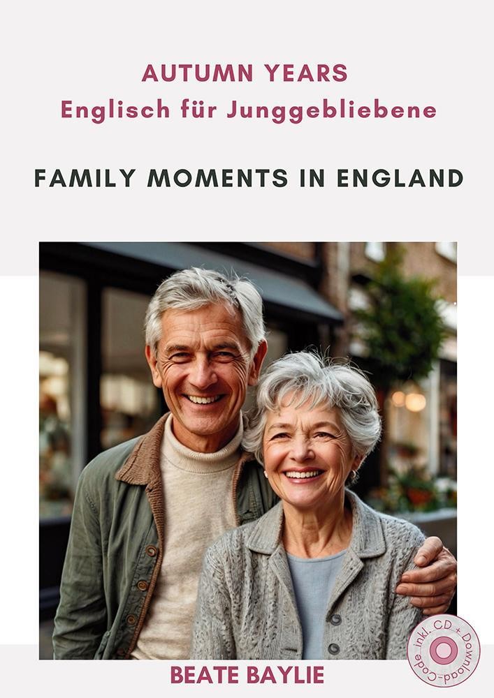 Family Moments in England - AUTUMN YEARS - Englisch für Junggebliebene Beate Bay