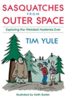 Sasquatches from Outer Space : Exploring the Weirdest Mysteries E