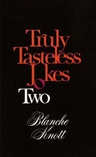 Truly Tasteless Jokes Two by Blanche Knott