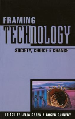 Framing Technology : Society, Choice and Change, Paperback by Green, Lelia (E...