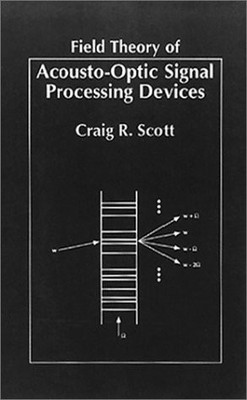 FIELD THEORY OF ACOUSTO-OPTIC SIGNAL PROCESSING DEVICES By Craig Scott BRAND NEW