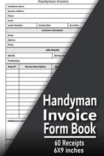 Handyman Invoice Form Book: Professional Work Order & Receipt Log for Contractor
