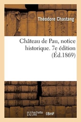 CHASTANG-T - Chteau de Pau notice historique. 7e dition - New paper - X555z