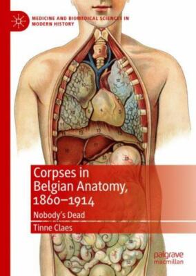 Corpses in Belgian Anatomy, 1860 1914 : Nobody s Dead, Hardcover by Claes, Ti...