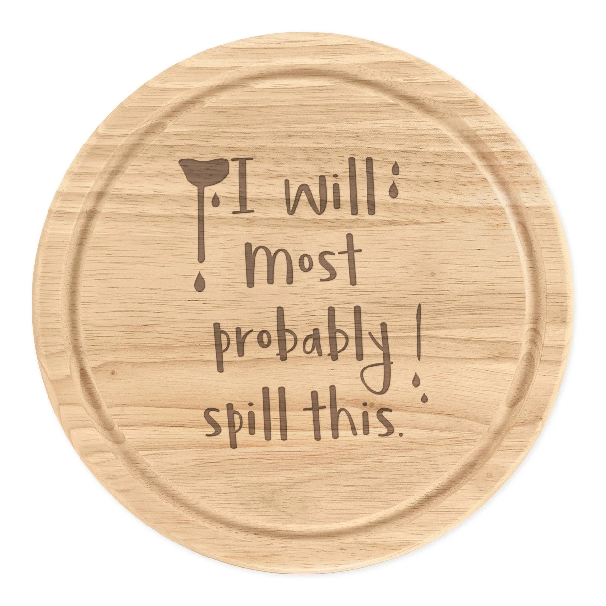 I Will Most Probably Spill This Round Chopping Cheese Board Funny Drink