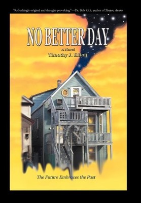 NO BETTER DAY By Timothy J. Elliott - Hardcover *Excellent Condition*