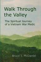 Walk Through The Valley The Spiritual Journey Of A Vietnam War Medic Mcdaniel