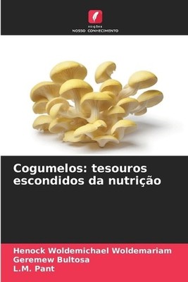 Cogumelos: tesouros escondidos da nutri??o by Henock Woldemichael Woldemariam (P