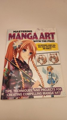 Mastering Manga Art with the Pros : Tips, Techniques, and Projects for Manga Art