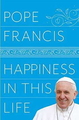Happiness in This Life - Paperback By Francis, Pope - NEW