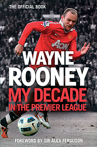 Wayne Rooney My Decade in the Premier League Manchester United Everton Softback