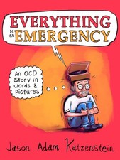 Everything Is an Emergency: An Ocd Story in Words & Pictures by Jason Adam Katze