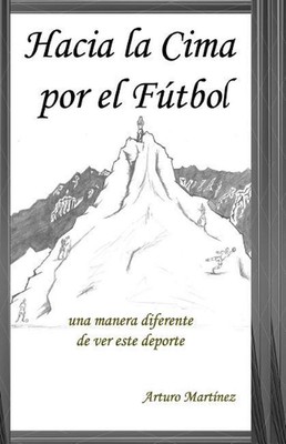 Hacia la Cima por el Futbol by Arturo Martinez (Spanish) Paperback Book