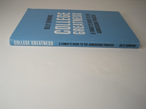 College Greatness: A Family's Guide to the Admissions Process by Billy Downing - Picture 3 of 11