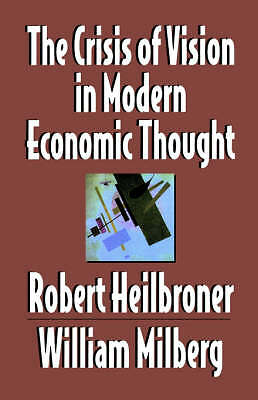 The Crisis of Vision in Modern Economic Thought Heilbroner Milberg Hardback