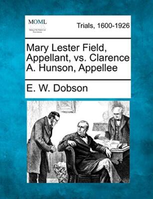 Dobson - Mary Lester Field Appellant vs. Clarence A. Hunson Appelle - X555z