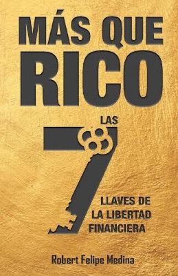 ¡más Que Rico!: Las 7 llaves de la libertad financiera [Spanish] [Paperback]