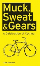 Muck, Sweat and Gears : A Celebration of Cycling Hardcover Alan A