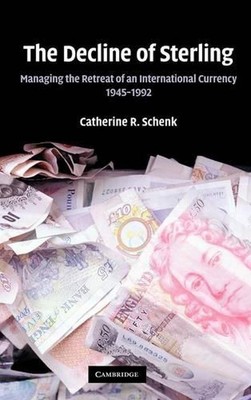 The Decline of Sterling: Managing the Retreat of an International Currency, 1945