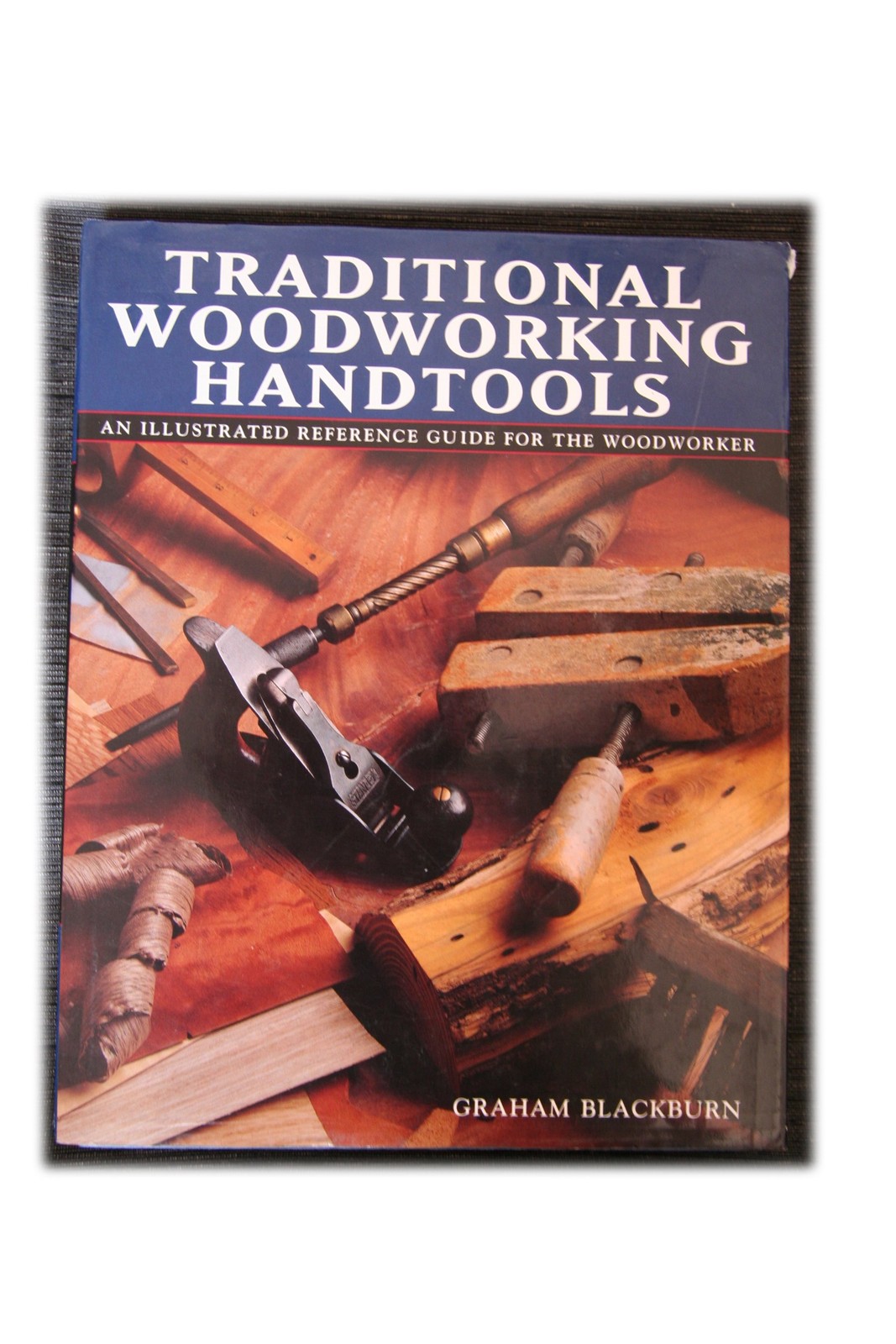 Traditional Woodworking Handtools, An Illustrated Reference Guide for the Wo...