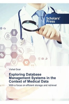 Exploring Database Management Systems in the Context of Medical Data Vishal Goar
