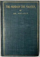 The Mind Of The Master by Ian Maclaren 1896 Hardcover Book Religion Jesus