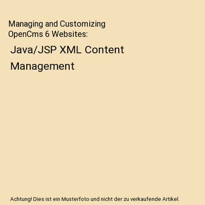 Managing and Customizing OpenCms 6 Websites: Java/JSP XML Content Management, Ma