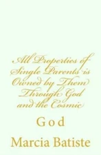 All Properties Of Single Parents Is Owned By Them Through God And The Cosmi...