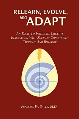 RELEARN, EVOLVE, AND ADAPT: AN ESSAY TO INTEGRATE CREATIVE By Francois Sauer VG+