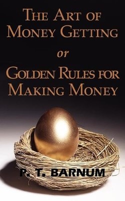 P T Barnum The Art of Money Getting or Golden Rules for Making Money (Paperback)