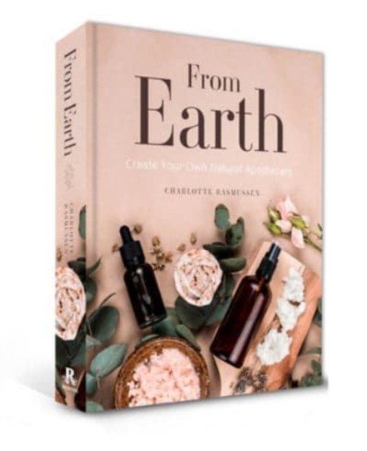From Earth : A Guide To Creating A Natural Apothecary Charlotte Rasmussen - Image 2