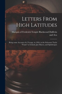 Dufferin and Ava - Letters From High Latitudes   Being Some Account of - X555z
