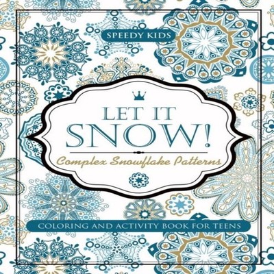 Let It Snow! Complex Snowflake Patterns - Coloring and Activity B