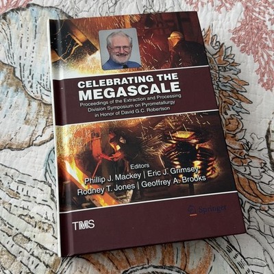 Celebrating the Megascale: Pyrometallurgy Symposium Proceedings