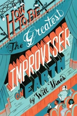 Will Hines How to be the Greatest Improviser on Earth (Taschenbuch) (US IMPORT)