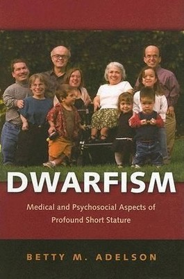 Dwarfism: Medical and Psychosocial Aspects of Profound Short Stature by Betty M.