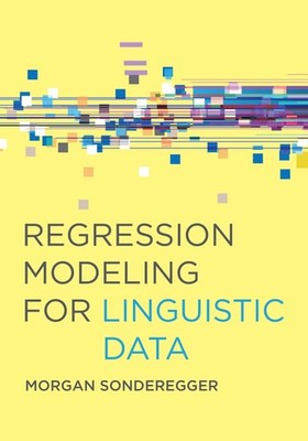 Regression Modeling for Linguistic Data, Sonderegger, Morgan, Excellent Book