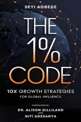 The 1% Code: 10x Growth Strategies for Global Influence by Seyi Agbede Paperback