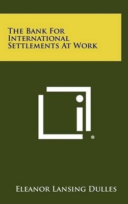Eleanor Lansing Dulles The Bank For International Settlements At Work (Hardback)