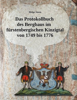 Helge Steen | Das Protokollbuch des Bergbaus im fürstenbergischen Kinzigtal...