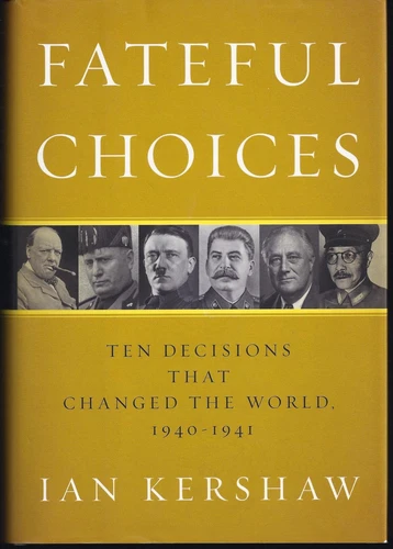 Fateful Choices: Ten Decisions That Changed the World, 1940-1941 by Kershaw