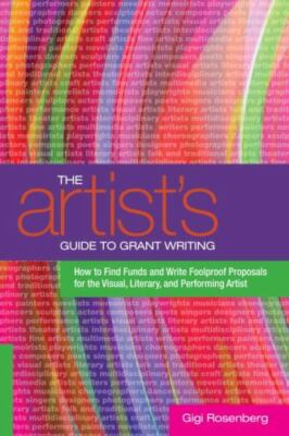 The Artist's Guide to Grant Writing: How to Find Funds and Write Foolproo - GOOD