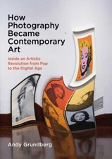 How Photography Became Contemporary Art: Inside an Artistic Revolution - NEW
