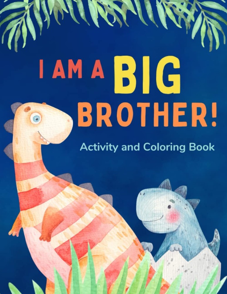 I am a Big Brother Activity and Coloring Book: Gift Book that Explores the R...