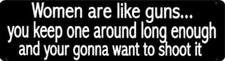 Women Are Like Guns You Keep One Around Long Enough And You're Helmet Stickers