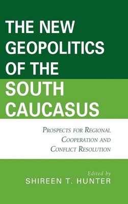 The New Geopolitics of the South Caucasus: Prospects for Regional Cooperation an