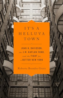 It's a Helluva Town: Joan K. Davidson, the J.M. Kaplan  - Hardback NEW Gratz, Ro