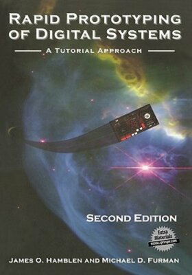 Rapid Prototyping of Digital Systems: A Tutorial Approach by James O Hamblen