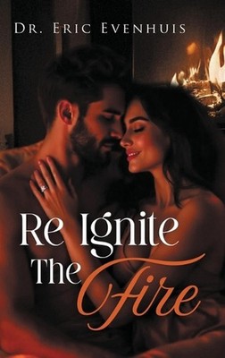 Re Ignite The Fire by Dr Eric Evenhuis Hardcover Book